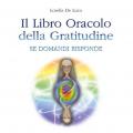 Il libro oracolo della gratitudine. Se domandi risponde