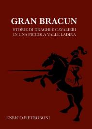 Gran Bracun. Storie di draghi e cavalieri in una piccola valle ladina