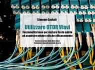 Utilizzare OTDR Viavi. Funzionalità base per iniziare fin da subito ad acquisire misure ottiche efficacemente