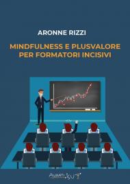 Mindfulness e plusvalore per formatori incisivi