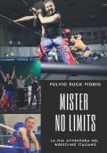 Mister no limits. La mia avventura nel wrestling italiano