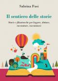 Il sentiero delle storie. Storie e filastrocche per leggere, dettare, raccontare, raccontarsi