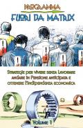 Programma fuori da matrix. Vol. 1: Strategie per vivere senza lavorare, andare in pensione anticipata e ottenere l'indipendenza economica.