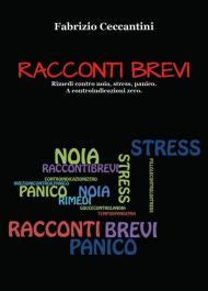 Racconti brevi. Rimedi contro noia, stress, panico. A controindicazioni zero