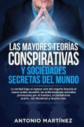 Las mayores teorías conspirativas y sociedades secretas del mundo. La verdad bajo el espeso velo del engaño desvela el nuevo orden mundial, las enfermedades mortales provocadas por el hombre, el simbolismo oculto , los Illuminati y mucho más