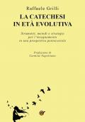 La catechesi in età evolutiva. Strumenti, metodi e strategie per l'insegnamento in una prospettiva pentecostale