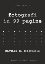 Fotografi in 99 pagine. Manuale di fotografia