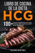 Libro de cocina de la dieta HCG. 10 + Recetas Vegetarianas de la Dieta HCG para bajar de peso y perder grasa rápidamente