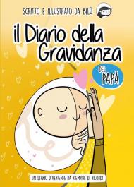 Il diario della gravidanza del papà. Un diario divertente da riempire di ricordi