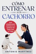 Cómo entrenar a un cachorro. Guía completa para entrenar a un cachorro con potty train in 7 days