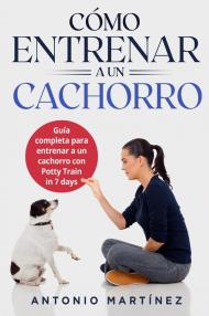 Cómo entrenar a un cachorro. Guía completa para entrenar a un cachorro con potty train in 7 days