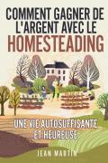 Comment gagner de l'argent avec le homesteading. Une vie autosuffisante et heureuse