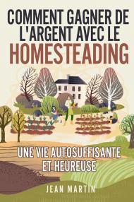 Comment gagner de l'argent avec le homesteading. Une vie autosuffisante et heureuse