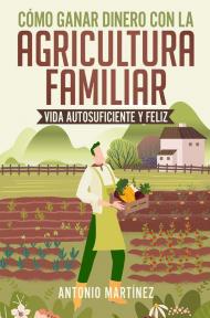 Cómo ganar dinero con la agricultura familiar. Vida autosuficiente y feliz