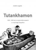 Tutankhamon. 1922-2022 ad un secolo dalla scoperta un reportage fotografico