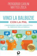 Vinci la balbuzie con la PNL. L'ingegneria neuro-linguistica al servizio della parola