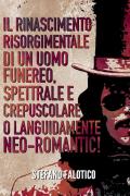 Il rinascimento risorgimentale di un uomo funereo, spettrale e crepuscolare o languidamente neo-romantic!