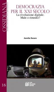 Democrazia per il XXI secolo. La rivoluzione digitale. Male o rimedio?