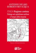 Italia. Regione contesa. Dialogo sul capitalismo mafioso e l'utopia della rinascita