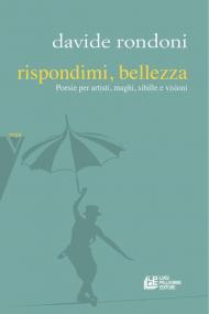 Rispondimi, bellezza. Poesie per artisti, maghi, sibille e visioni