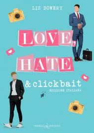 Love, hate & clickbait. Ediz. italiana