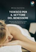 Tedesco per il settore del benessere. Guida pratica alla comunicazione in tedesco nel mondo della bellezza e delle SPA. Con video online