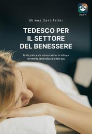 Tedesco per il settore del benessere. Guida pratica alla comunicazione in tedesco nel mondo della bellezza e delle SPA. Con video online