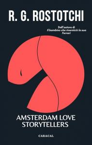 Amsterdam love storytellers. La vita oltre l'illusione