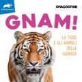 Gnam! La tigre e gli animali della giungla. Ediz. illustrata