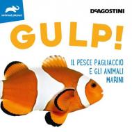 Gulp! Il pesce pagliaccio e gli animali marini. Ediz. illustrata