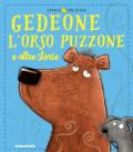 Gedeone l'orso puzzone e altre storie. Ediz. a colori