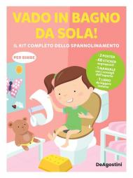 Vado in bagno da sola! Il kit completo dello spannolinamento. Con adesivi. Ediz. a colori. Con guida. Con 2 Poster. Con 48 Adesivi