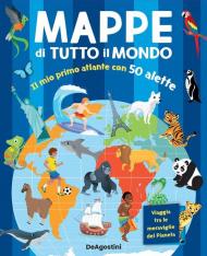 Mappe di tutto il mondo. Il mio primo atlante con 50 alette. Ediz. a colori