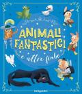 Animali fantastici e altre fiabe. Ediz. a colori