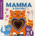 Mamma e cuccioli! Imparo le coccole. Ediz. a colori