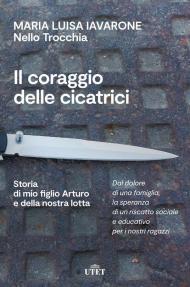 Il coraggio delle cicatrici. Storia di mio figlio Arturo e della nostra lotta. Nuova ediz.