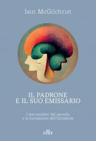 Il padrone e il suo emissario. I due emisferi del cervello e la formazione dell'Occidente