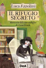 Il rifugio segreto. Memorie dal nascondiglio di Anne Frank