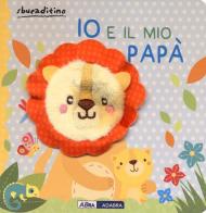 Io e il mio papà. Ediz. a colori