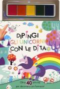 Dipingi gli unicorni con le dita. Oltre 40 attività per decorare con fantasia! Ediz. a colori. Con pannello di inchiostro