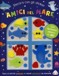 Amici del mare. Decora con gli sticker. Ediz. a colori. Con adesivi in gel