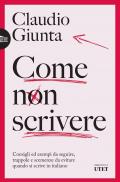 Come non scrivere. Consigli ed esempi da seguire, trappole e scemenze da evitare quando si scrive in italiano