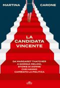 La candidata vincente. Da Margaret Thatcher a Giorgia Meloni, storie di donne che hanno cambiato la politica