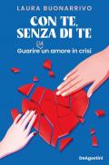 Con te, senza di te. Guarire da un amore in crisi