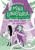 Che cosa farò da grande? Mina Lunastorta. Vol. 4