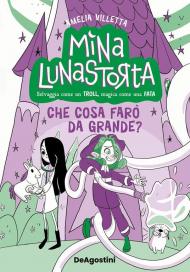 Che cosa farò da grande? Mina Lunastorta. Vol. 4