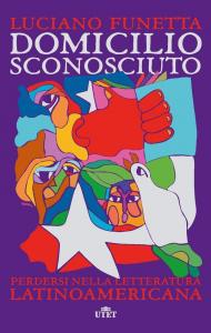 Domicilio sconosciuto. Perdersi nella letteratura latinoamericana