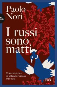 I russi sono matti. Corso sintetico di letteratura russa 1820-1991