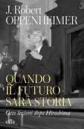 Quando il futuro sarà storia. Otto lezioni dopo Hiroshima