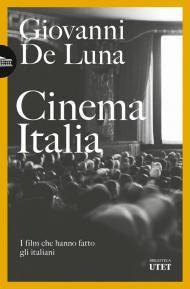 Cinema Italia. I film che hanno fatto gli italiani